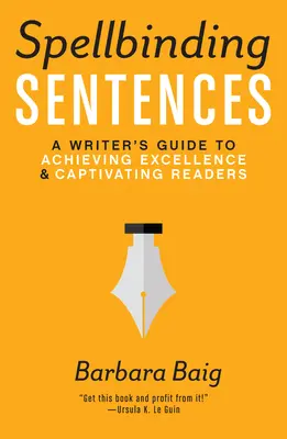 Fesselnde Sätze: Ein Leitfaden für Schriftsteller, um herausragende Leistungen zu erzielen und Leser zu fesseln - Spellbinding Sentences: A Writer's Guide to Achieving Excellence and Captivating Readers