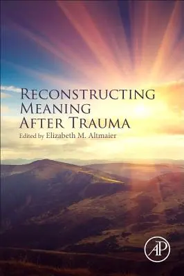 Bedeutung nach einem Trauma wiederherstellen: Theorie, Forschung und Praxis - Reconstructing Meaning After Trauma: Theory, Research, and Practice