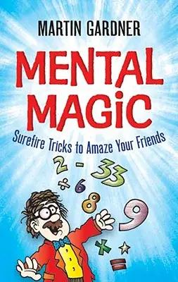 Mentalmagie: Treffsichere Tricks, um Ihre Freunde zu verblüffen - Mental Magic: Surefire Tricks to Amaze Your Friends