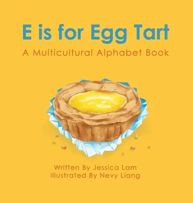 E steht für Egg Tart: Ein multikulturelles Alphabetbuch - E is for Egg Tart: A Multicultural Alphabet Book