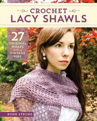 Spitzenschals häkeln: 27 originelle Tücher mit Vintage-Look - Crochet Lacy Shawls: 27 Original Wraps with a Vintage Vibe