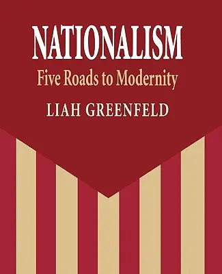 Nationalismus: Fünf Wege zur Modernität - Nationalism: Five Roads to Modernity