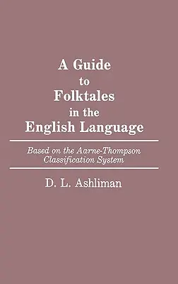 Ein Leitfaden für Volksmärchen in englischer Sprache: Basierend auf dem Aarne-Thompson Klassifizierungssystem - A Guide to Folktales in the English Language: Based on the Aarne-Thompson Classification System