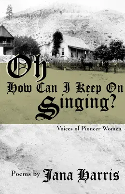 Oh How Can I Keep on Singing? Stimmen von Pionierinnen - Oh How Can I Keep on Singing?: Voices of Pioneer Women