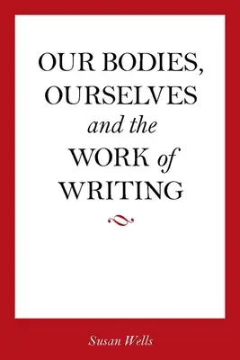 Unsere Körper, wir selbst und die Arbeit des Schreibens - Our Bodies, Ourselves and the Work of Writing