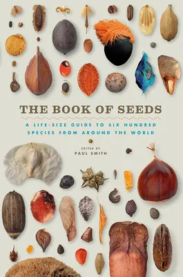 Das Buch der Samen: Ein lebensgroßer Führer zu sechshundert Arten aus aller Welt - The Book of Seeds: A Life-Size Guide to Six Hundred Species from Around the World