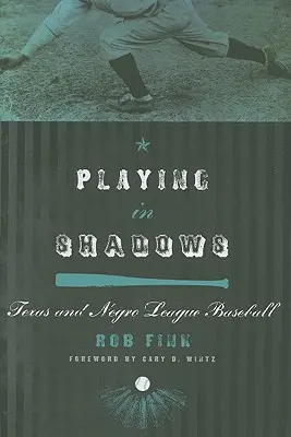 Spielen im Schatten: Texas und der Negro League Baseball - Playing in Shadows: Texas and Negro League Baseball