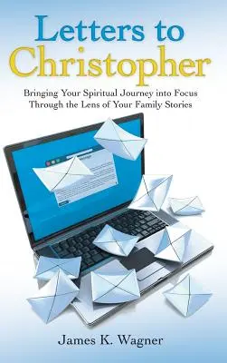 Briefe an Christopher: Ihre spirituelle Reise durch die Linse Ihrer Familiengeschichten in den Fokus bringen - Letters to Christopher: Bringing Your Spiritual Journey into Focus Through the Lens of Your Family Stories