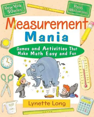 Messmanie: Spiele und Aktivitäten, die Mathe leicht machen und Spaß bringen - Measurement Mania: Games and Activities That Make Math Easy and Fun