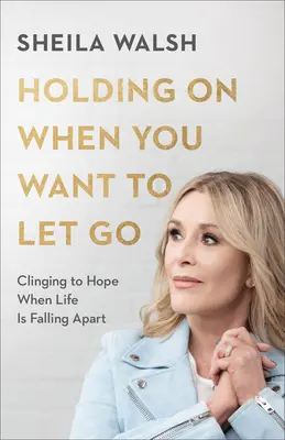 Festhalten, wenn man loslassen will - Sich an die Hoffnung klammern, wenn das Leben auseinanderfällt - Holding On When You Want to Let Go - Clinging to Hope When Life Is Falling Apart