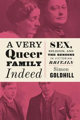 Eine in der Tat sehr seltsame Familie: Sex, Religion und die Bensons im viktorianischen Großbritannien - A Very Queer Family Indeed: Sex, Religion, and the Bensons in Victorian Britain