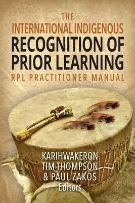 Das internationale indigene Handbuch zur Anerkennung früher erworbener Kenntnisse (RPL) für Praktiker - The International Indigenous Recognition of Prior Learning (RPL) Practitioner Manual