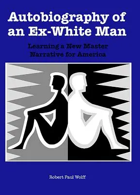 Autobiographie eines Ex-Weißen: Das Erlernen einer neuen Meistererzählung für Amerika - Autobiography of an Ex-White Man: Learning a New Master Narrative for America