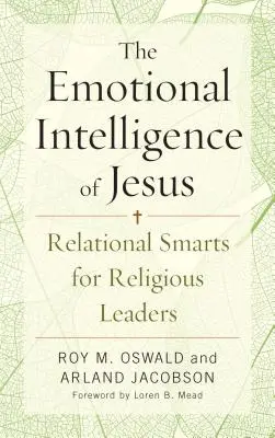 Die emotionale Intelligenz von Jesus: Beziehungsfähigkeiten für religiöse Führungskräfte - The Emotional Intelligence of Jesus: Relational Smarts for Religious Leaders