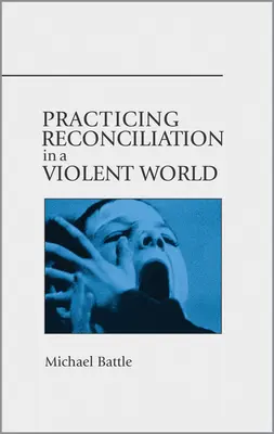 Versöhnung üben in einer gewalttätigen Welt - Practicing Reconciliation in a Violent World
