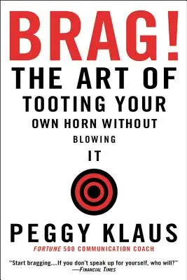 Brag!: A arte de tocar sua própria buzina sem estourá-la - Brag!: The Art of Tooting Your Own Horn Without Blowing It