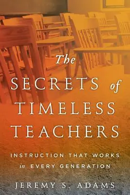 Die Geheimnisse der zeitlosen Lehrer: Unterricht, der in jeder Generation funktioniert - The Secrets of Timeless Teachers: Instruction that Works in Every Generation