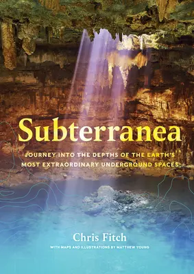 Subterranea: Reise in die Tiefen der ungewöhnlichsten unterirdischen Räume der Erde - Subterranea: Journey Into the Depths of the Earth's Most Extraordinary Underground Spaces