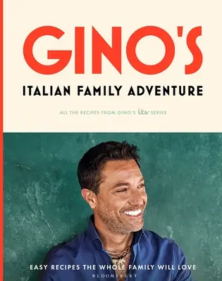 Gino's Italian Family Adventure: Alle Rezepte aus der neuen Itv-Serie - Gino's Italian Family Adventure: All of the Recipes from the New Itv Series