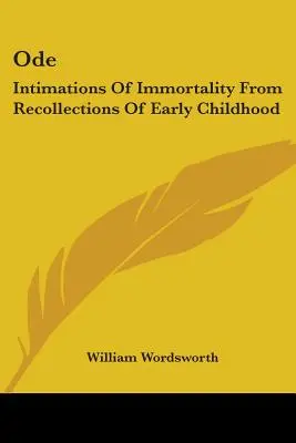 Ode: Intimations Of Immortality From Recollections Of Early Childhood (Vorstellungen von der Unsterblichkeit aus den Erinnerungen der frühen Kindheit) - Ode: Intimations Of Immortality From Recollections Of Early Childhood