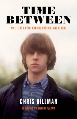 Zeit dazwischen: Mein Leben als Byrd, Burrito-Bruder und darüber hinaus - Time Between: My Life as a Byrd, Burrito Brother, and Beyond