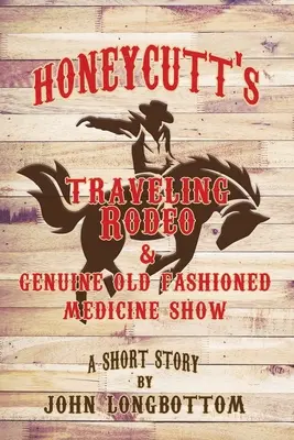 Honeycutt's Traveling Rodeo und echte altmodische Medizin-Show - Honeycutt's Traveling Rodeo and Genuine Old Fashioned Medicine Show