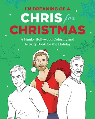 Ich träume von einem Chris zu Weihnachten: Ein Ferien-Hollywood-Hunk-Mal- und Activity-Buch - I'm Dreaming of a Chris for Christmas: A Holiday Hollywood Hunk Coloring and Activity Book