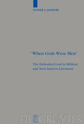 Als Götter noch Menschen waren: Der verkörperte Gott in der biblischen und nahöstlichen Literatur - When Gods Were Men: The Embodied God in Biblical and Near Eastern Literature