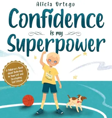 Selbstvertrauen ist meine Superkraft: Ein Kinderbuch über den Glauben an sich selbst und die Entwicklung des Selbstbewusstseins. - Confidence is my Superpower: A Kid's Book about Believing in Yourself and Developing Self-Esteem.