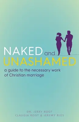 Nackt und unverschämt: Ein Leitfaden für die notwendige Arbeit der christlichen Ehe - Naked and Unashamed: A Guide to the Necessary Work of Christian Marriage