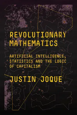 Revolutionäre Mathematik: Künstliche Intelligenz, Statistik und die Logik des Kapitalismus - Revolutionary Mathematics: Artificial Intelligence, Statistics and the Logic of Capitalism