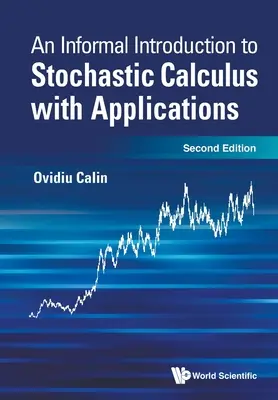Informelle Einführung in die Stochastik mit Anwendungen, eine (zweite Auflage) - Informal Introduction to Stochastic Calculus with Applications, an (Second Edition)