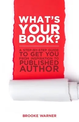 Was ist Ihr Buch? Ein Schritt-für-Schritt-Leitfaden, der Sie von der Inspiration zum veröffentlichten Autor führt - What's Your Book?: A Step-By-Step Guide to Get You from Inspiration to Published Author