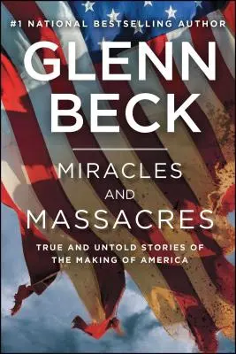 Wunder und Massaker: Wahre und unerzählte Geschichten über die Entstehung Amerikas - Miracles and Massacres: True and Untold Stories of the Making of America