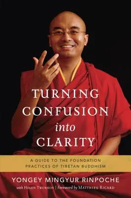 Verwirrung in Klarheit verwandeln: Ein Leitfaden zu den grundlegenden Praktiken des tibetischen Buddhismus - Turning Confusion Into Clarity: A Guide to the Foundation Practices of Tibetan Buddhism