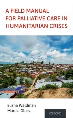 Ein Praxishandbuch für die Palliativversorgung in humanitären Krisensituationen - A Field Manual for Palliative Care in Humanitarian Crises
