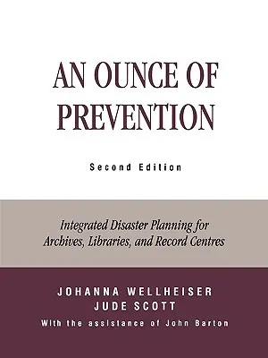 Eine Unze der Prävention: Integrierte Katastrophenplanung für Archive, Bibliotheken und Archivzentren, zweite Auflage - An Ounce of Prevention: Integrated Disaster Planning for Archives, Libraries, and Record Centers, Second Edition