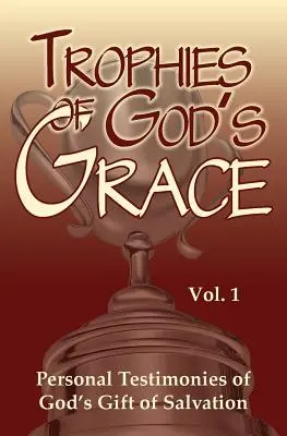 Trophäen der Gnade Gottes: Persönliche Zeugnisse von Gottes Geschenk der Errettung - Trophies of God's Grace: Personal Testimonies of God's Gift of Salvation