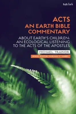 Apostelgeschichte: Ein Bibelkommentar zur Erde: Über die Kinder der Erde: Ein ökologisches Hören auf die Apostelgeschichte - Acts: An Earth Bible Commentary: About Earth's Children: An Ecological Listening to the Acts of the Apostles