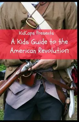 Ein Leitfaden für Kinder über die Amerikanische Revolution - A Kids Guide to the American Revolution