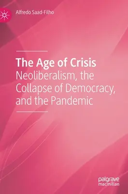 Das Zeitalter der Krise: Neoliberalismus, der Zusammenbruch der Demokratie und die Pandemie - The Age of Crisis: Neoliberalism, the Collapse of Democracy, and the Pandemic