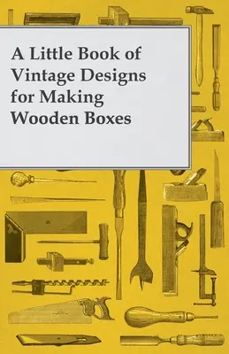 Ein kleines Buch mit Vintage-Mustern für die Herstellung von Holzkisten - A Little Book of Vintage Designs for Making Wooden Boxes