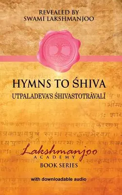 Hymnen an Shiva: Lieder der Hingabe im Kashmir Shaivismus; Utpaladevas Śhivastotrāvalī - Hymns to Shiva: Songs of Devotion in Kashmir Shaivism; Utpaladeva's Śhivastotrāvalī