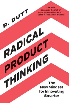 Radikales Produktdenken: Die neue Denkweise für intelligentere Innovationen - Radical Product Thinking: The New Mindset for Innovating Smarter