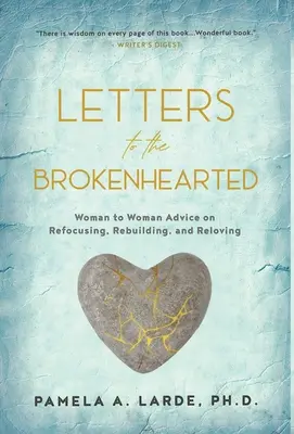 Briefe an die Zerbrochenen: Ratschläge von Frau zu Frau zur Neuausrichtung, zum Wiederaufbau und zur Neuverwendung - Letters to the Brokenhearted: Woman-to-Woman Advice on Refocusing, Rebuilding, and Reloving