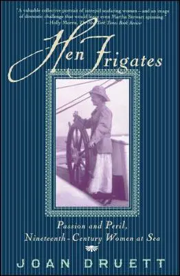 Hühnerfregatten: Leidenschaft und Gefahr, Frauen auf See im neunzehnten Jahrhundert - Hen Frigates: Passion and Peril, Nineteenth-Century Women at Sea