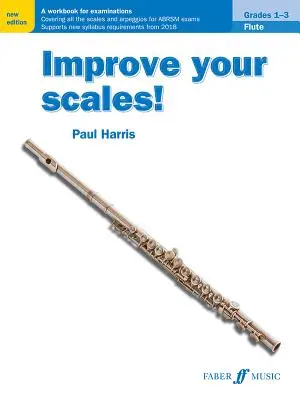 Verbessern Sie Ihre Tonleitern! Flöte, Klassen 1-3: Ein Arbeitsbuch für Prüfungen - Improve Your Scales! Flute, Grades 1-3: A Workbook for Examinations
