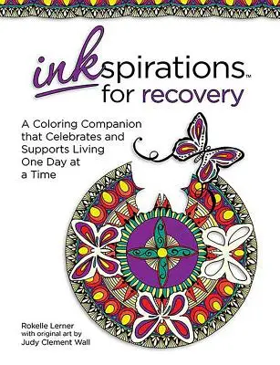 Inkspirations for Recovery: Ein farbiger Begleiter, der das Leben Tag für Tag feiert und unterstützt - Inkspirations for Recovery: A Coloring Companion That Celebrates and Supports Living One Day at a Time