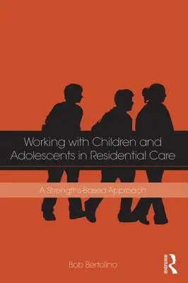 Arbeit mit Kindern und Jugendlichen in Heimen: Ein stärkenbasierter Ansatz - Working with Children and Adolescents in Residential Care: A Strengths-Based Approach