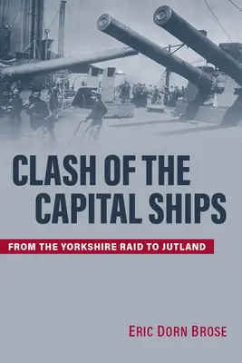 Kampf der Großkampfschiffe: Vom Yorkshire Raid bis Jütland - Clash of the Capital Ships: From the Yorkshire Raid to Jutland